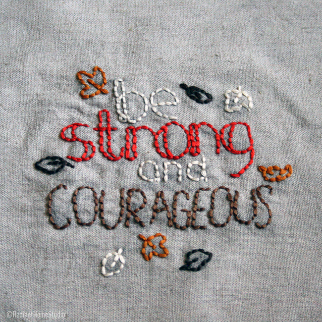Be Strong and Courageous Embroidery | Pattern by WildOlive | Radiant Home Studio