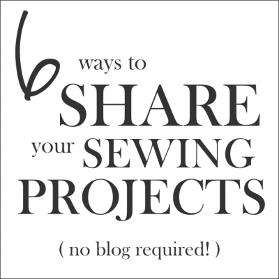 6 Ways to ShareYour Sewing Projects (No Blog Required!) | Radiant Home Studio