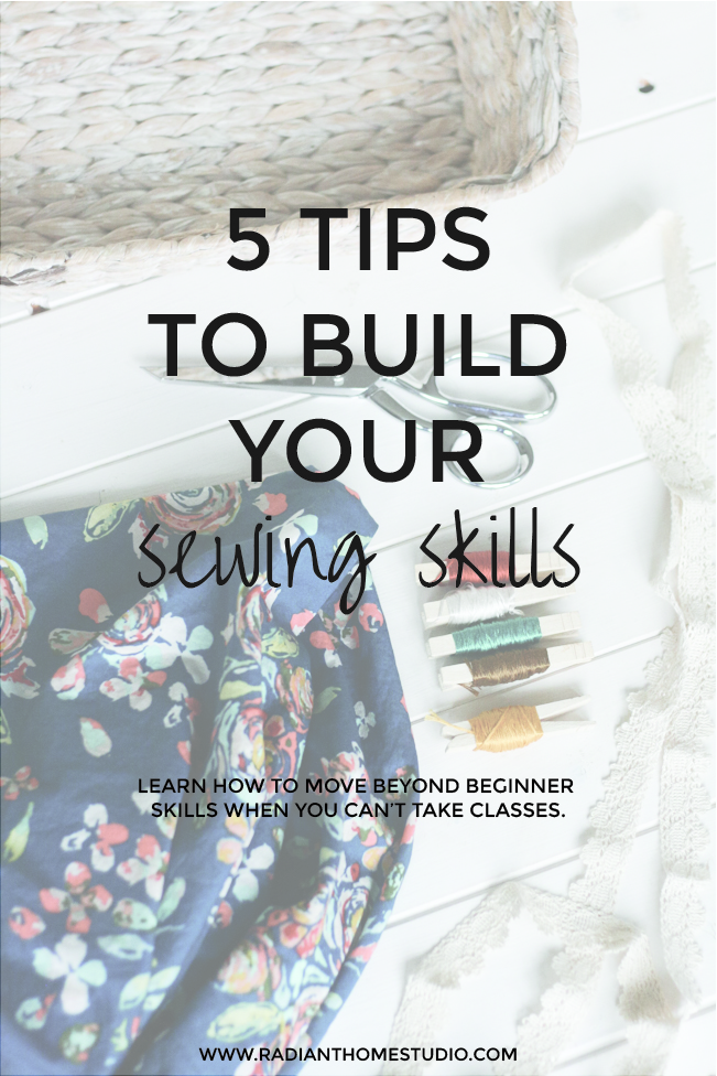 5 Tips to Build Your Sewing Skills | How to Move Beyond Beginner Sewing Skills | Radiant Home Studio